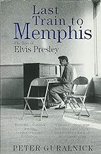 LAST TRAIN TO MEMPHIS:THE RISE OF ELVIS PRESLEY