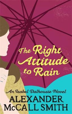 ISABEL DALHOUSIE NOVELS : THE RIGHT ATTITUDE TO RAIN PB B FORMAT