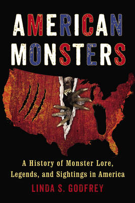 AMERICAN MONSTERS : A HISTORY OF MONSTER LORE, LEGENDS, AND SIGHTINGS IN AMERICA PB