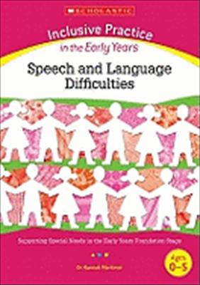 INCLUSIVE PRACTICE IN THE EARLY YEARS SPEECH AND LANGUAGE DIFFICULTIES (AGES 0-5)