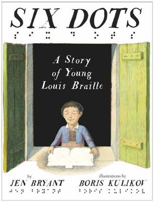 SIX DOTS : A STORY OF A YOUNG LOUIS BRAILLE HC