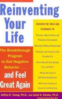 REINVENTING YOUR LIFE : THE BREAKTHROUGH PROGRAM TO END NEGATIVE BEHAVIOUR AND FEEL GREAT AGAIN PB B