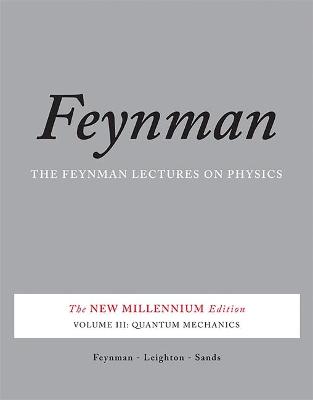 The Feynman Lectures on Physics, Vol. III : The New Millennium Edition: Quantum Mechanics
