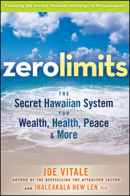 ZERO LIMITS: THE SECRET HAWAIIAN SYSTEM FOR WEALTH, HEALTH, PEACE, AND MORE PB