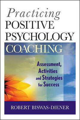 PRACTICING POSITIVE PSYCHOLOGY COACHING : ASSESMENT,ACTIVITIES AND STRATEGY FOR SUCCESS PB