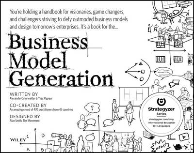 BUSINESS MODEL GENERATION : A HANDBOOK FOR VISIONARIES, GAME CHANGERS, AND CHALLENGERS PB