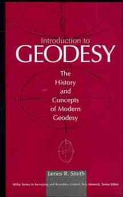 INTRODUCTION TO GEODESY: THE HISTORY AND CONCEPTS OF MODERN GEODESY