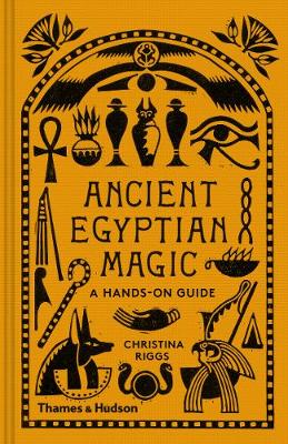 ANCIENT EGYPTIAN MAGIC : A HANDS-ON GUIDE
