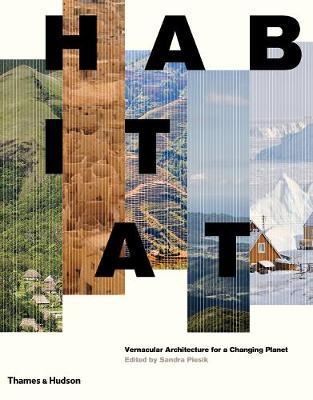 HABITAT : VERNACULAR ARCHITECTURE FOR A CHANGING PLANET HC