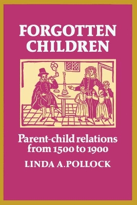 FORGOTTEN CHILDREN : PARENT - CHILDREN RELATIONS FROM 1500 TO 1900 PB