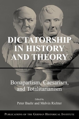 DICTATORSHIP IN HISTORY AND THOERY: BONPARTISM,CAESARISM,TOTALITARIANISM, PB