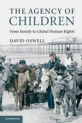 THE AGENCY OF CHILDREN : FROM FAMILY TO GLOBAL HUMAN RIGHTS PB