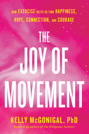 THE JOY OF MOVEMENT :HOW EXERCISE HELP US FIND HAPPINESS, HOPE, CONNECTION AND COURAGE