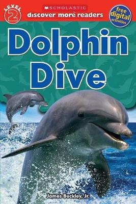 SCHOLASTIC DISCOVER MORE READER LEVEL 2: DOLPHIN DIVE HC