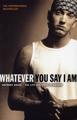 WHATEVER YOU SAY I AM: THE LIFE AND TIMES OF EMINEM PB