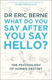 WHAT DO YOU SAY AFTER YOU SAY HELLO : GAIN CONTROL OF YOUR CONVERSATIONS AND RELATIONSHIPS