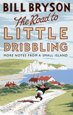 THE ROAD TO LITTLE DRIBBLING : MORE NOTES FROM A SMALL ISLAND PB
