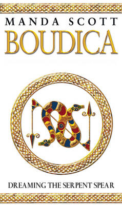 BOUDICA 4: DREAMING THE SERPENT SPEAR : A NOVEL OF ROMAN BRITAIN PB