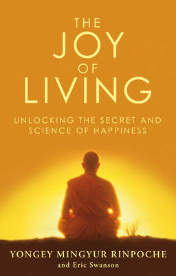 THE JOY OF LIVING : UNLOCKING THE SECRET AND SCIENCE OF HAPPINESS PB