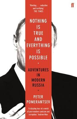 NOTHING IS TRUE AND EVERYTHING IS POSSIBLE : ADVENTURES IN MODERN RUSSIA PB