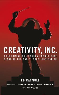 CREATIVITY, INC. OVERCOMING THE UNSEEN FORCES THAT STAND IN THE WAY OF TRUE INSPIRATION PB