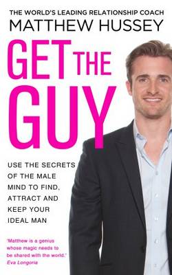 GET THE GUY : USE THE SECRETS OF THE MALE MIND TO FIND, ATTRACT AND KEEP YOUR IDEAL MAN PB