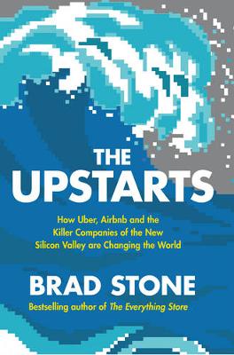 THE UPSTARTS : HOW UBER, AIRBNB AND THE KILLER COMPANIES OF THE NEW SILICON VALLEY ARE CHANGING THE WORLD PB