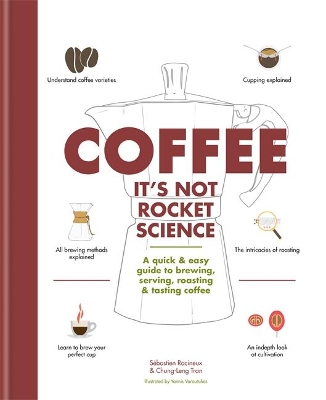 Coffee: Its not rocket science A quick  easy guide to brewing, serving, roasting  tasting coffee	