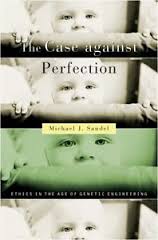 THE CASE AGAINST PERFECTION : ETHICS IN THE AGE OF GENETIC ENGINEERING PB