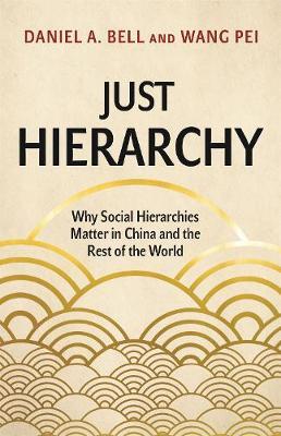 Just Hierarchy : Why Social Hierarchies Matter in China and the Rest of the World