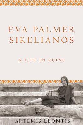 Eva Palmer Sikelianos : A Life in Ruins