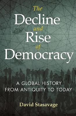THE DECLINE AND RISE OF DEMOCRACY : A GLOBAL HISTORY FROM ANTIQUITY TO TODAY