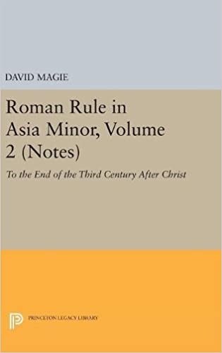 Roman Rule in Asia Minor, Volume 2 (Notes) : To the End of the Third Century After Christ