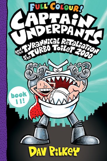 CAPTAIN UNDERPANTS AND THE TYRANNICAL RETALIATION OF THE TURBO TOILET 2000 FULL COLOUR : 11 PB