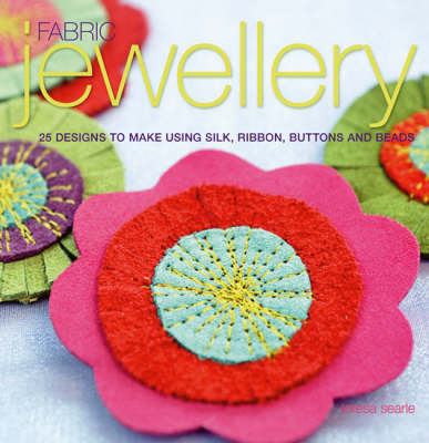 FABRIC JEWELLERY : 25 DESIGNS TO MAKE USING SILK, RIBBON, BUTTONS AND BEADS PB