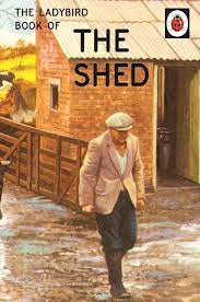 LADYBIRD FOR GROWN-UPS : THE LADYBIRD BOOK OF THE SHED HC