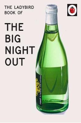 LADYBIRD FOR GROWN-UPS : THE LADYBIRD BOOK OF THE BIG NIGHT OUT  HC