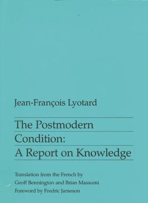 THE POSTMODERN CONDITION: A REPORT ON KNOWLEDGE PB