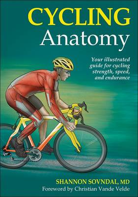 CYCLING ANATOMY : YOUR ILLUSTRATED GUIDE FOR CYCLING STREGTH, SPEED , AND ENDURANCE PB