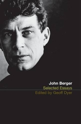 THE SELECTED ESSAYS OF JOHN BERGER PB