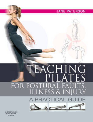 TEACHING PILATES FOR POSTURAL FAULTS , ILLNESS AND INJURY : A PRACTICAL GUIDE PB