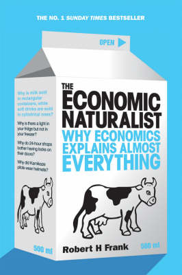 THE ECONOMIC NATURALIST WHY ECONOMICS EXPLAINS ALMOST EVERYTHING PB B FORMAT