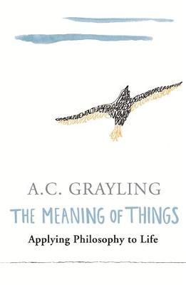 THE MEANING OF THINGS: APPLYING PHILOSOPHY TO LIFE PB