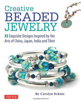 CREATIVE BEADED JEWELRY : 33 EXQUISITE DESIGNS INSPIRED BY THE ARTS OF CHINA, JAPAN, INDIA AND TIBET PB