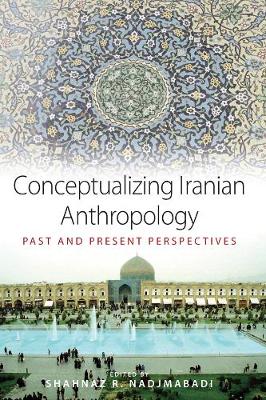 CONCEPTUALIZING IRANIAN ANTHROPOLOGY : PAST AND PRESENT PERSPECTIVES PB