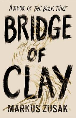 BRIDGE OF CLAY : FROM BESTELLING AUTHOR OF BOOK THIEF PB