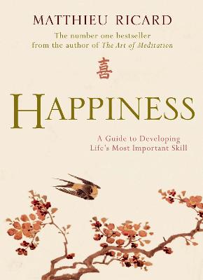 HAPPINESS : A GUIDE TO DEVELOPING LIFE S MOST IMPORTANT SKILL PB