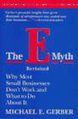 THE E-MYTH REVISITED : WHY MOST SMALL BUSINESS DONT WORK AND WHAT TO DO ABOUT IT PB