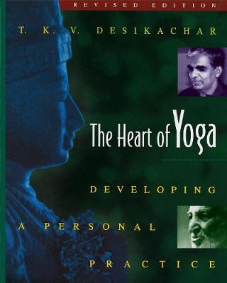 THE HEART OF YOGA : DEVELOPING A PERSONAL PRACTICE PB