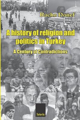 A HISTORY OF RELIGION AND POLITICS IN TURKEY  : A CENTURY OF CONTRADICTIONS PB